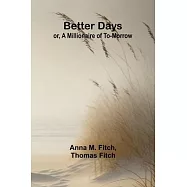 Better days; or, A Millionaire of To-morrow