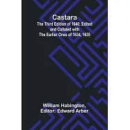 Castara; The Third Edition of 1640; Edited and Collated with the Earlier Ones of 1634, 1635
