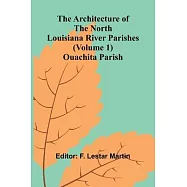 The Architecture of the North Louisiana River Parishes (Volume 1); Ouachita Parish