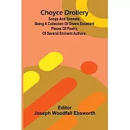 Choyce Drollery: Songs and Sonnets; Being a Collection of Divers Excellent Pieces of Poetry, of Several Eminent Authors.
