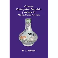 Chinese pottery and porcelain;( Volume 2) Ming and Ch&rsquo;ing Porcelain