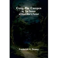 Cato, the Creeper; or, The demon of Dead-Man’s Forest