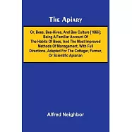 The apiary; or, bees, bee-hives, and bee culture [1866]; Being a familiar account of the habits of bees, and the most