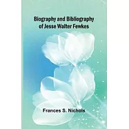 Biography and bibliography of Jesse Walter Fewkes