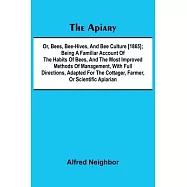 The apiary; or, bees, bee-hives, and bee culture [1865]; Being a familiar account of the habits of bees, and the most