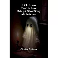 A Christmas Carol in Prose; Being a Ghost Story of Christmas