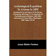 Archeological Expedition to Arizona in 1895; Seventeenth Annual Report of the Bureau of American Ethnology to the Secretary of the Smithsonian Institu