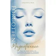 Forgotten Magnificence: A Soul-Stirring Collection of Poems and Short Stories for Transformation, Spiritual Awakening