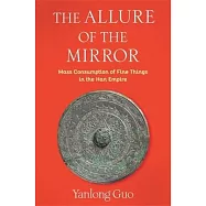 The Allure of the Mirror: Mass Consumption of Fine Things in the Han Empire