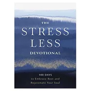 The Stress Less Devotional: 100 Days to Embrace Rest and Rejuvenate Your Soul