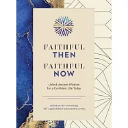 Faithful Then, Faithful Now: Unlock Ancient Wisdom for a Confident Life Today (a 40-Day Devotional)