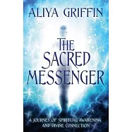 The Sacred Messenger - A Journey of Spiritual Awakening and Divine Connection