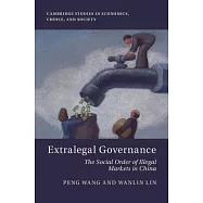 Extralegal Governance: The Social Order of Illegal Markets in China