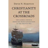 Christianity at the Crossroads: The Global Church from the Print Revolution to the Digital Era