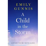 A Child in the Storm: A Baby Stolen. a Young Woman Locked Away. Can the Truth Set Them Free? the Brand New Novel from