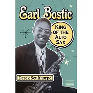 Earl Bostic: King of the Alto Sax