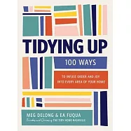 Tidying Up: 100 Ways to Infuse Order and Joy Into Every Area of Your Home