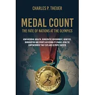 Medal Count--the Fate of Nations at the Olympics: How National Wealth, Democratic Government, Genetics, Immigration and
