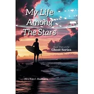 My Life Among The Stars: Book Two of the Ghost Series