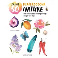 Paint 50: Watercolour Nature: From Basic Shapes to Amazing Paintings in Super-Easy Steps