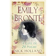 Emily Bronte: A Life in 20 Poems