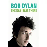 Bob Dylan - The Day I Was There
