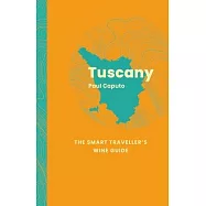 Tuscany: The Smart Traveller&rsquo;s Wine Guide