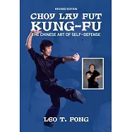 CHOY LAY FUT KUNG FU Revised Edition: The Chinese Art of Self-Defense