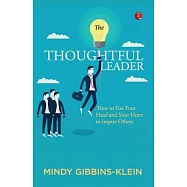 The Thoughtful Leader: How to Use Your Head and Heart to Inspire Others