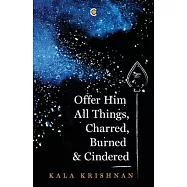Offer Him All Things, Charred, Burned & Cindered