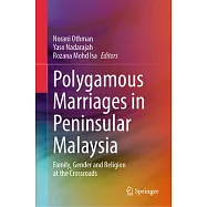 Polygamous Marriages in Peninsular Malaysia: Family, Gender and Religion at the Crossroads