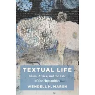Textual Life: Islam, Africa, and the Fate of the Humanities