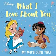 Disney What I Love about You: My Wish Come True