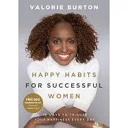 Happy Habits for Successful Women: 13 Ways to Trigger Your Happiness Every Day