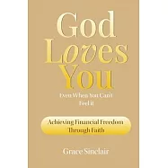 God Loves You Even When You Can’t Feel It Book 8: Achieving Financial Freedom Through Faith Christian Book