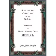Additions and Corrections to the W.P.A. Inventory of Medina County, Ohio: Medina