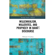 Millennialism, Millerites, and Prophecy in Bahá’í Discourse