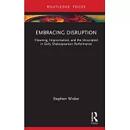 Embracing Disruption: Clowning, Improvisation, and the Unscripted in Early Shakespearean Performance