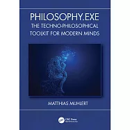 Philosophy.Exe: The Techno-Philosophical Toolkit for Modern Minds