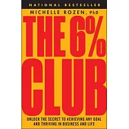The 6% Club: Unlock the Secret to Achieving Any Goal and Thriving in Business and Life