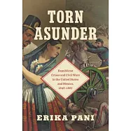 Torn Asunder: Republican Crises and Civil Wars in the United States and Mexico, 1848-1867
