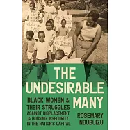 The Undesirable Many: Black Women and Their Struggles Against Displacement and Housing Insecurity in the Nation&rsquo;s