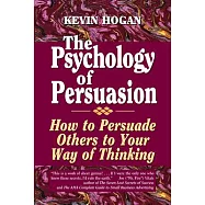 The Psychology of Persuasion: How to Persuade Others to Your Way of Thinking
