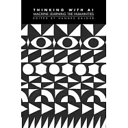 Thinking with AI: Machine Learning the Humanities