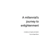 A Millennial’s Journey to Enlightenment: Timeless insights and wisdom for a modern age