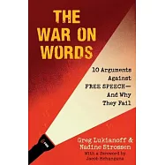 The War on Words: 10 Arguments Against Free Speech--And Why They Fail
