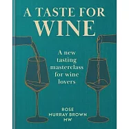 A Taste for Wine: A New Tasting Masterclass for Wine Lovers
