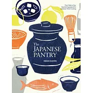 The Japanese Pantry: From Sake to Soy, Essential Ingredients for Japanese Home Cooking