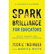 Spark Brilliance for Educators: Ignite, Engage, and Transform Your Classroom