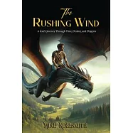 The Rushing Wind: A Soul’s Journey Through Time, Destiny, and Dragons